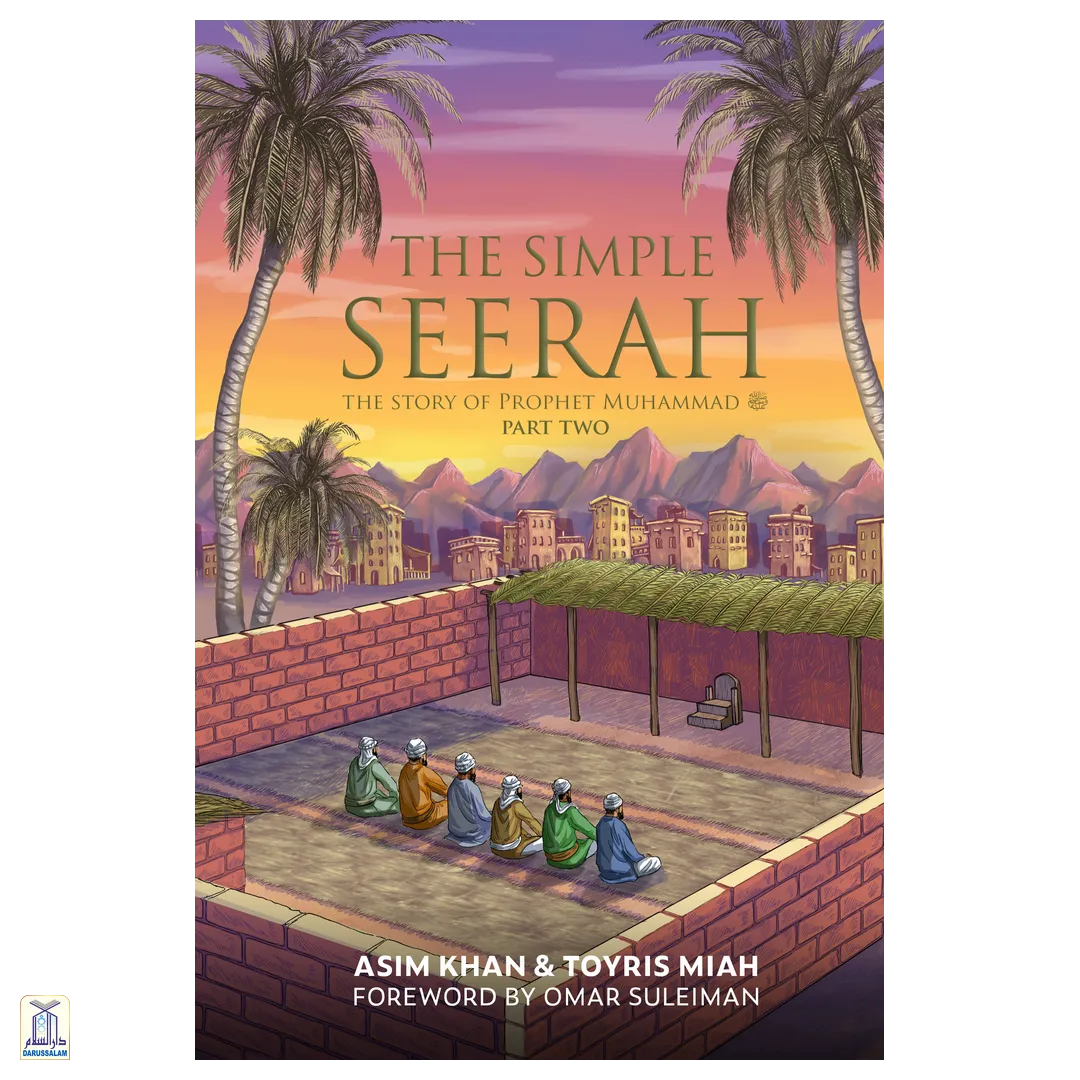 The Simple Seerah: The Story Of Prophet Muhammad ﷺ - Part Two