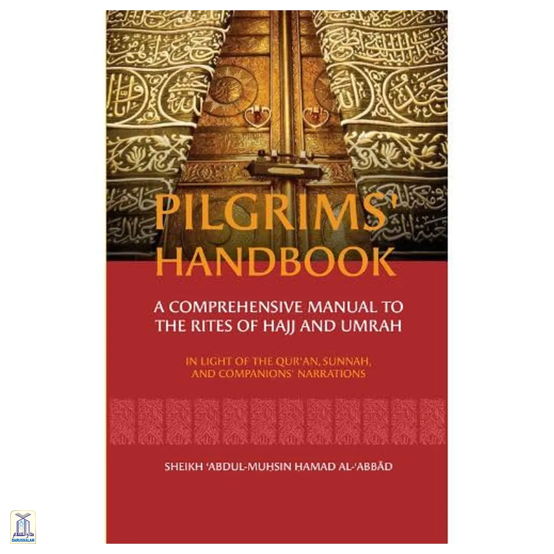 Pilgrims’ Handbook: A Comprehensive Manual To The Rites Of Hajj And Umrah