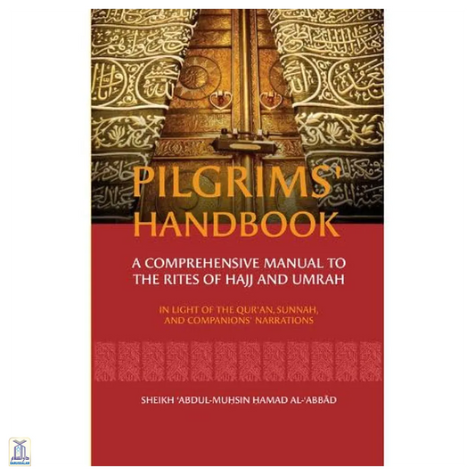 Pilgrims’ Handbook: A Comprehensive Manual To The Rites Of Hajj And Umrah