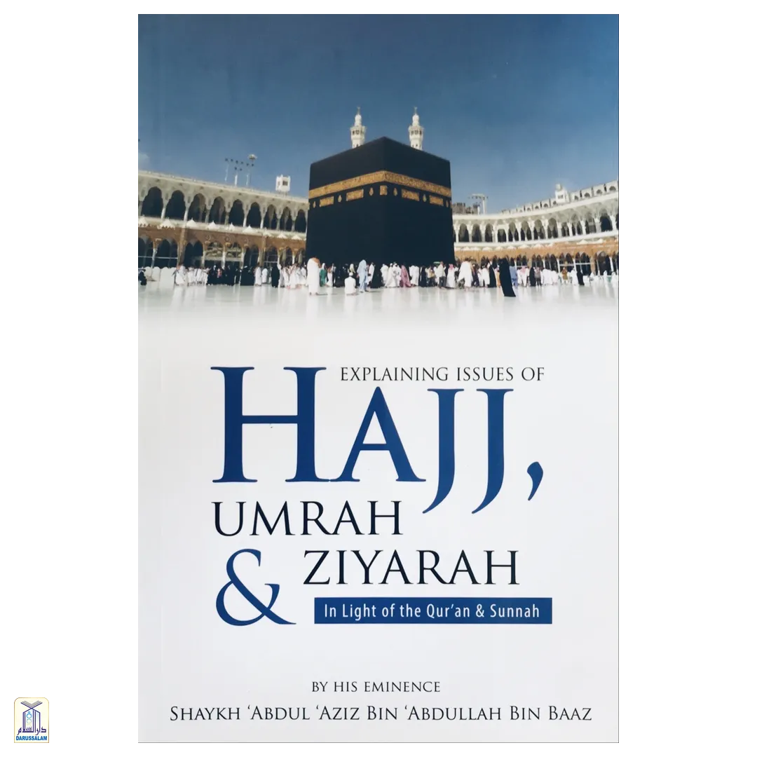 Verifying And Explaining Many Matters Of Hajj, ‘Umrah And Ziyarah In The Light Of The Qur’An And Sunnah