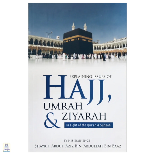 Verifying And Explaining Many Matters Of Hajj, ‘Umrah And Ziyarah In The Light Of The Qur’An And Sunnah