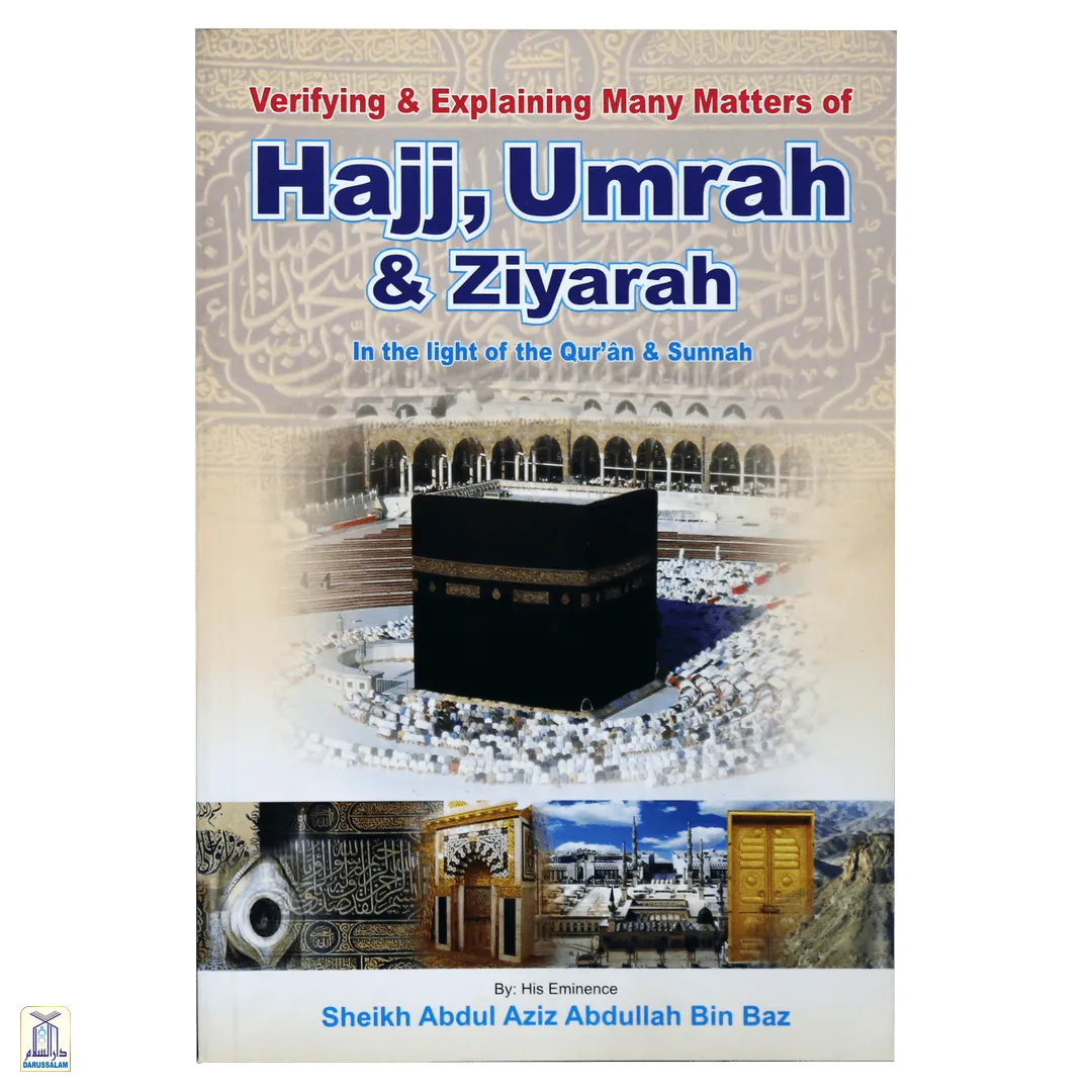 Verifying And Explaining Many Matters Of Hajj, ‘Umrah And Ziyarah In The Light Of The Qur’An And Sunnah