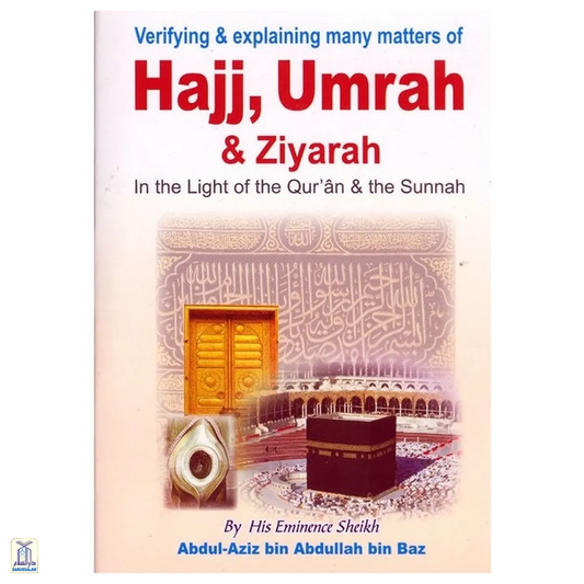 Verifying And Explaining Many Matters Of Hajj, ‘Umrah And Ziyarah In The Light Of The Qur’An And Sunnah - Small