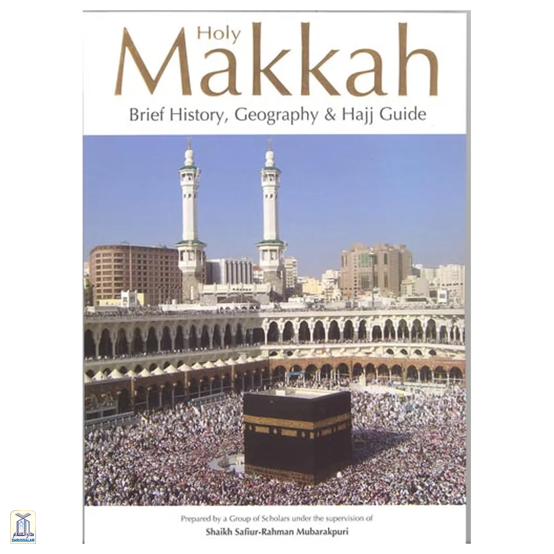 Holy Makkah - Brief History, Geography And Hajj Guide