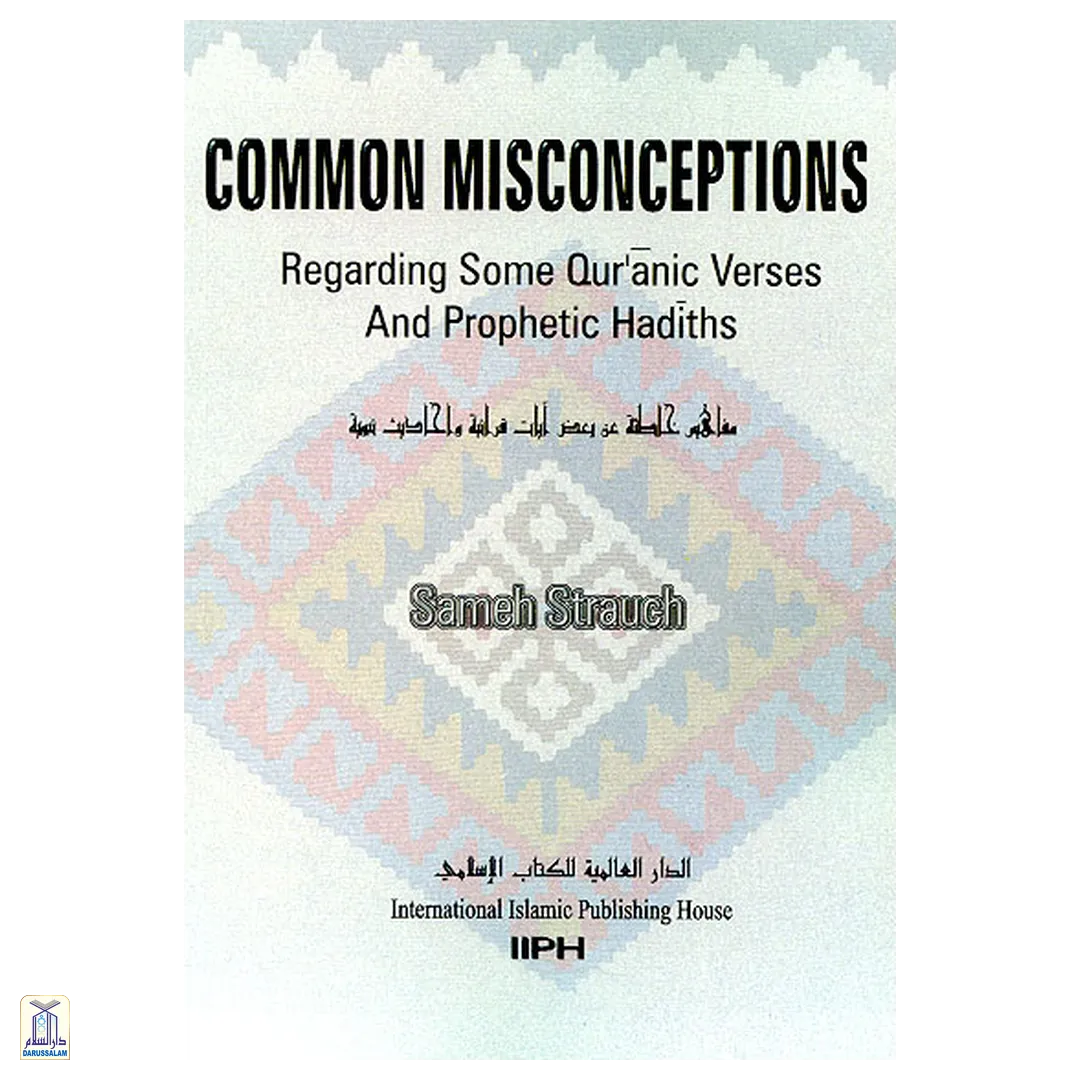 Common Misconceptions Regarding Quranic Verses And Prophetic Hadiths