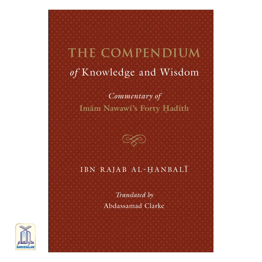 The Compendium of Knowledge and Wisdom – A commentary on Imam An-Nawwawi 40 Hadith