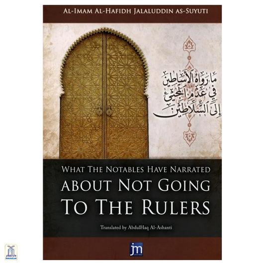 What The Notables Have Narrated About Not Going To The Rulers